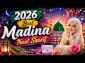 2026 Best Madina Naat Sharif Very Heart Touching Naat Madina Naat Sharif Soulful Naat