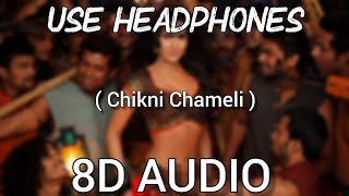 Chikni Chameli | 8D Audio | Agneepath | Use Headphones
