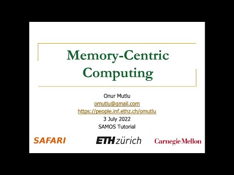 Tutorial on Memory-Centric Computing - Invited Tutorial (SAMOS 2022 Conference) - Prof. Onur Mutlu