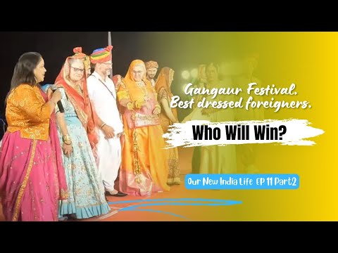 Our New India  Life. Ep 11 part 2. Gangaur Festival. Best dressed foreigners. Who will win?