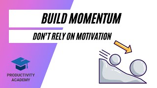 Build Momentum Not Motivation