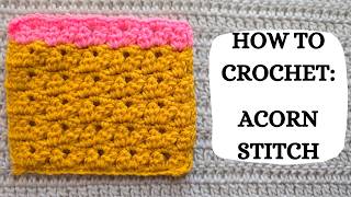 How To Crochet: Acorn Stitch | Tutorial, DIY, Beginner Crochet, Easy Crochet Stitch, Cute, Pretty 💗