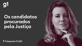 Os candidatos procurados pela Justiça | O ASSUNTO