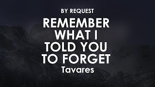 Remember What I Told You To Forget | Tavares