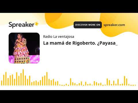 La mamá de Rigoberto. ¿Payasa_
