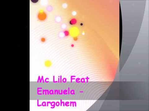 Mc Lilo Feat Emanuela - Largohem