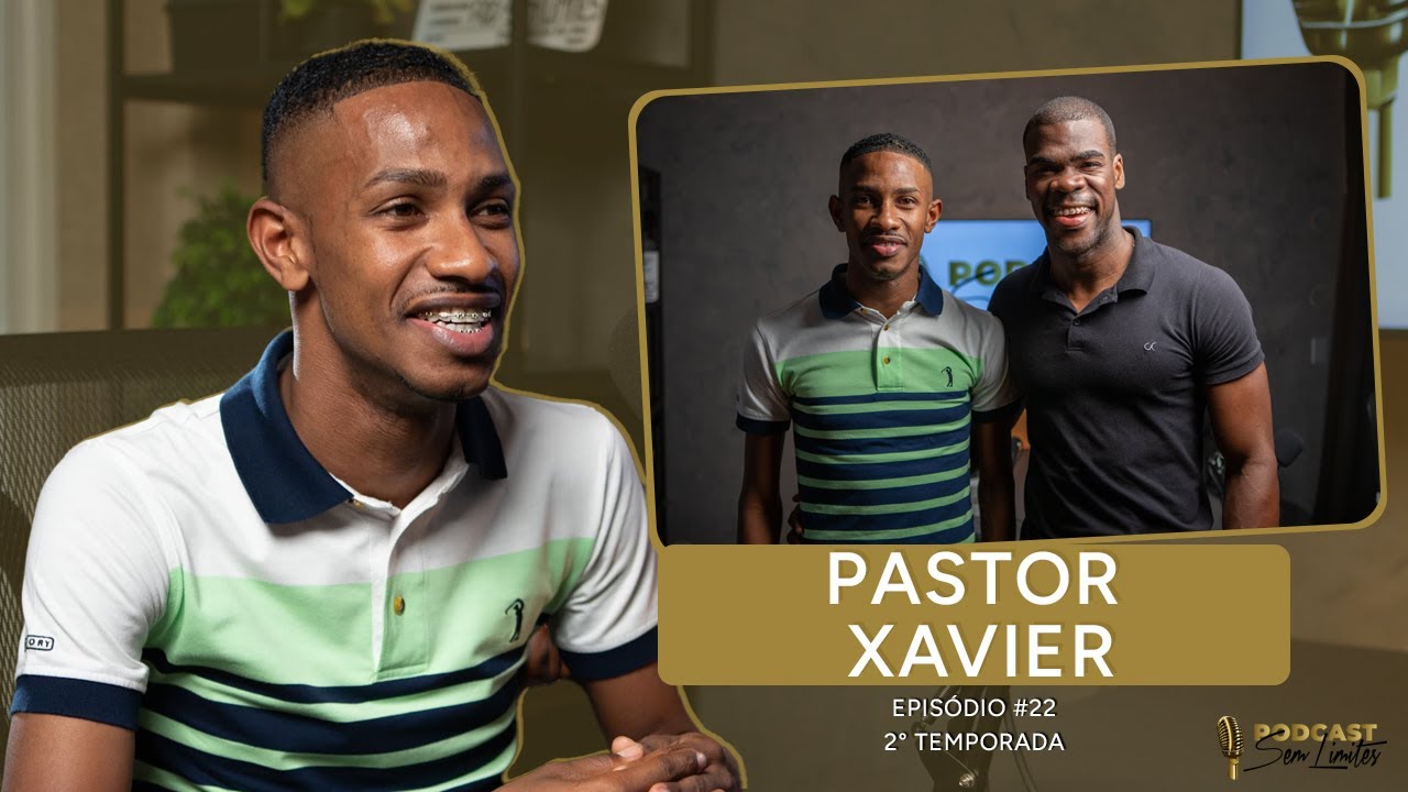 PASTOR XAVIER - PODCAST SEM LIMITES #22 - Temporada 2
