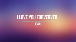 I love you forever - Jewel - Lyrics video