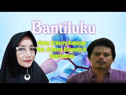 H.Herry Rahman ft. Supriastuti - Bantiluku. Cipta. H.Herry Rahman (Official Audio Lyrics)