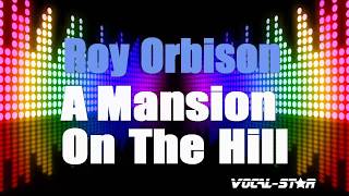 Roy Orbison - A Mansion On The Hill (Karaoke Version) with Lyrics HD Vocal-Star Karaoke