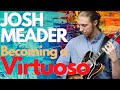 How to Become a Virtuoso | Guitarist Josh Meader Tells It All!