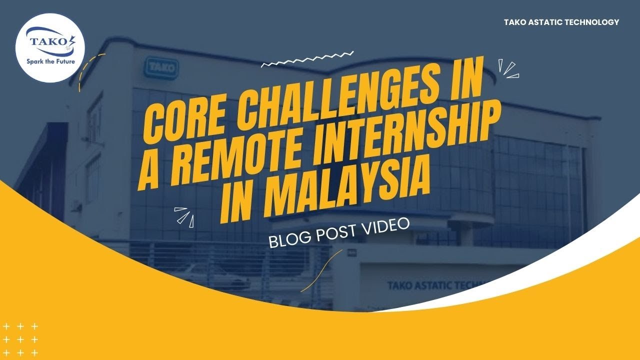 Core challenges in a remote internship in Malaysia
