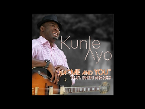 01 - Kunle Ayo - Na Me and You ft Bheki Nqoko