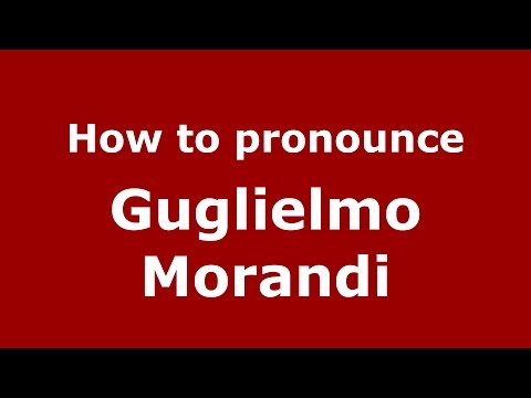 How to pronounce Guglielmo Morandi (Italian/Italy)  - PronounceNames.com