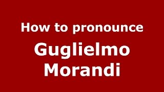 How to pronounce Guglielmo Morandi