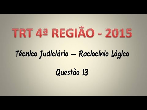 TRT4   2015   Técnico Judiciário   Questão 13   Raciocínio Lógico
