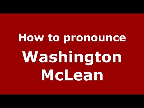 How to pronounce Washington Mclean (American English/US)  - PronounceNames.com