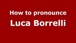 How to pronounce Luca Borrelli