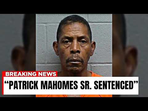 Patrick Mahomes Sr. Sentenced, Goodbye Forever