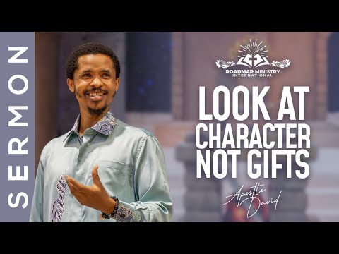 LOOK AT CHARACTER, NOT GIFTS | APOSTLE DAVID