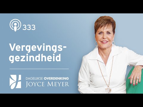 Vergevingsgezindheid: De weg naar echte vrede en vreugde – Devotional van Joyce Meyer