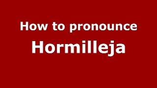 How to pronounce Hormilleja