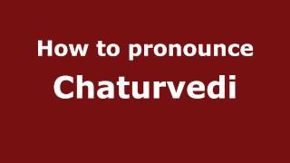 How to pronounce Chaturvedi