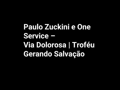 Paulo Zuckini e One Service - Via Dolorosa | Troféu Gerando Salvação