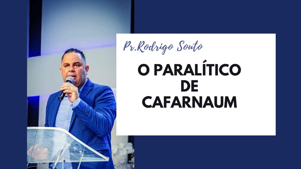 O Paralitico de Cafarnaum - Pr. Rodrigo Souto