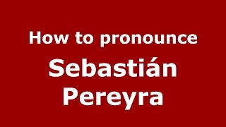 How to pronounce Sebastián Pereyra