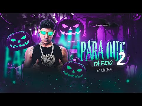 MC FANTXMA - PARA Q TA FEIO 2 🎃