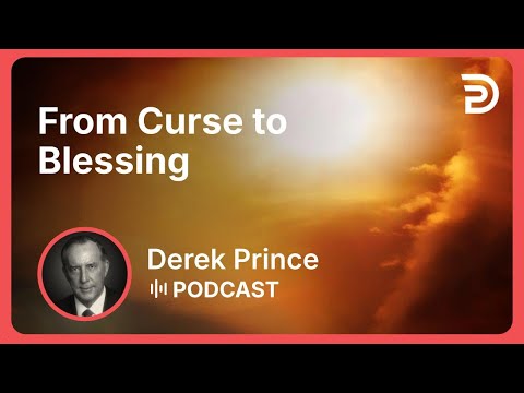 From Curse to Blessing | Part 2 - Claiming Our Inheritance | Derek Prince