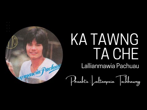 Lallianmawia Pachuau | Ka tawng ta che | Laltanpuia Tochhawng