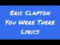 Eric Clapton You Were There Lyrics