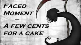 Faced Moment - A Few Cents For A Cake