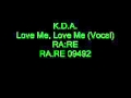 K.D.A. - Love Me, Love Me (Vocal) 