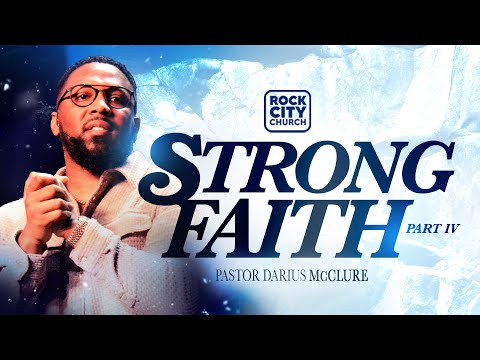 Strong//Strong Faith Pt.4// Pastor Darius McClure