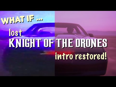 (What if...) Knight Rider's lost KNIGHT OF THE DRONES intro restored