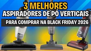 TOP 3 Melhores Aspiradores de Pó Verticais Para Comprar Na Black Friday 2026!