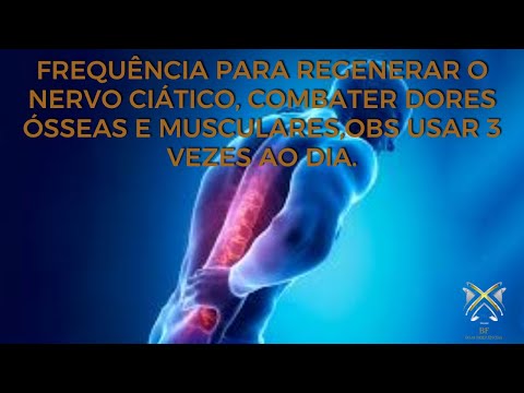 FREQUÊNCIA PARA REGENERAR O NERVO CIÁTICO,  DORES ÓSSEAS E MUSCULARES,obs usar 3 vezes ao DIA.