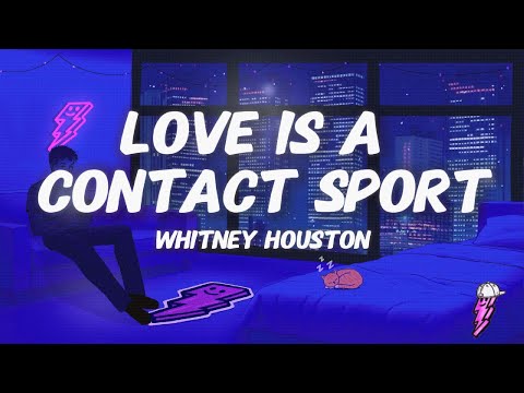 Whitney Houston - Love Is a Contact Sport (Lyrics)