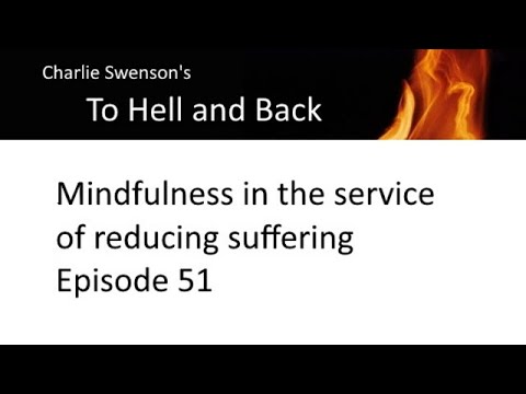 To Hell and Back - Mindfulness in the service of reducing suffering – Episode 51