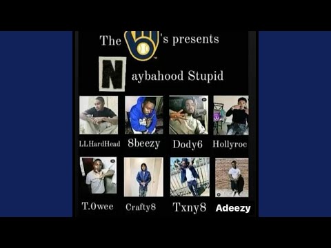 Naybahood Stupid (feat. hkhk, 8beezy, Dody6, hkollyroc, t.0wee, Crafty8, txny8, Adeezy & cmacc55)