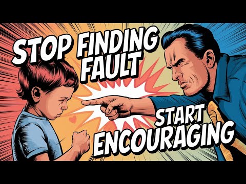 How to Stop Fault-Finding and Start Encouraging Your Child