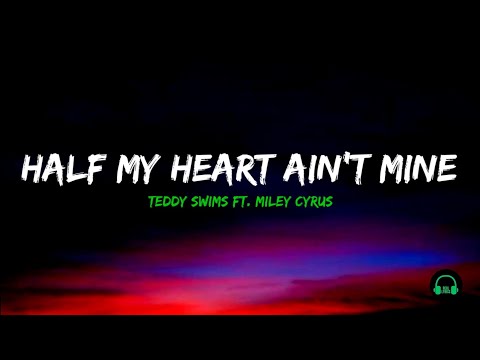 Teddy Swims Ft. Miley Cyrus - Half My Heart Ain't Mine ( Lyrics)