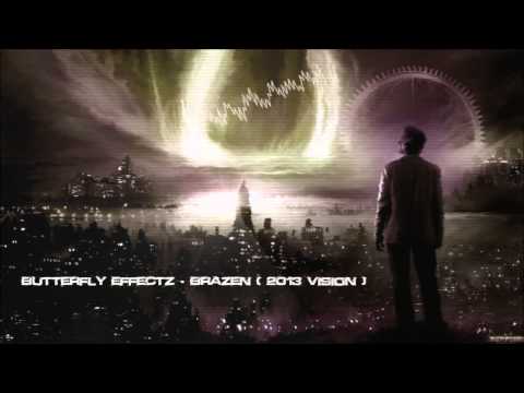 Butterfly Effectz - Brazen (2013 Vision) [HQ Original]