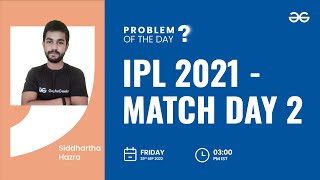 IPL 2021 - Match Day 2 | Problem of the Day : 22/09/22 | Siddharth Hazra
