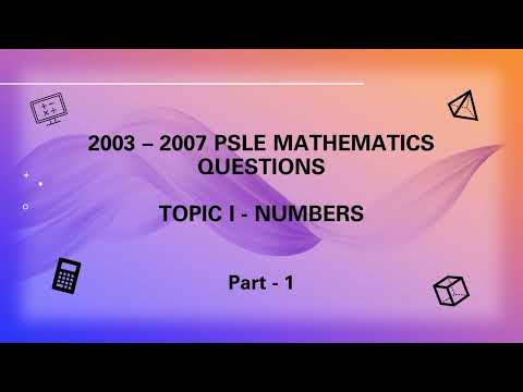 2003 - 2007, PSLE Past year papers, Singapore primary 6 Maths, Topic 1 - Numbers | Part 1