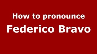 How to pronounce Federico Bravo