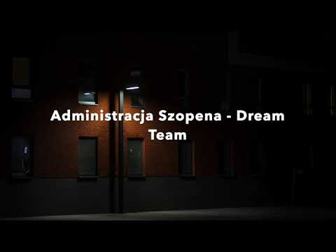 Administracja Szopena - Dream Team
